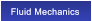 Fluid Mechanics Fluid Mechanics