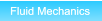 Fluid Mechanics Fluid Mechanics