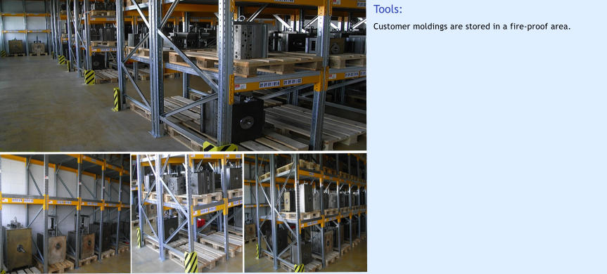 Tools: Customer moldings are stored in a fire-proof area.
