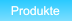 Produkte Produkte